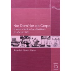 Nos domínios do corpo: O saber médico luso-brasileiro no século XVIII