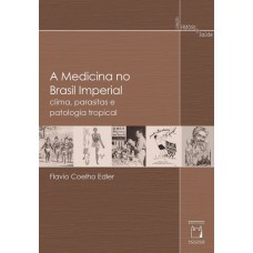 A medicina no Brasil imperial: Clima, parasitas e patologia tropical