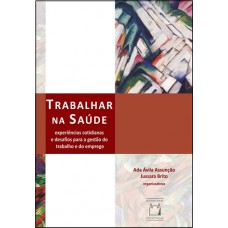 Trabalhar na saúde: Experiências cotidianas e desafios para a gestão do trabalho e do emprego