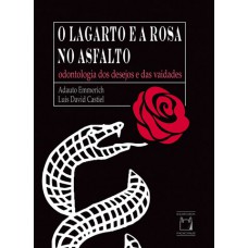 O lagarto e a rosa no asfalto: Odontologia dos desejos e das vaidades