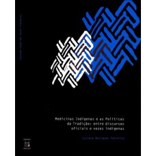 Medicinas indígenas e as políticas da tradição: Entre discursos oficiais e vozes indígenas