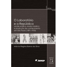 O laboratório e a República: Saúde pública, ensino médico e produção de conhecimento em São Paulo (1891-1933)