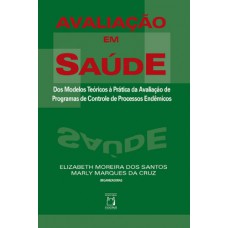 Avaliação em saúde: Dos modelos teóricos à prática da avaliação de programas de controle de processos endêmicos