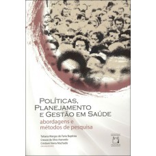 Políticas, planejamento e gestão em saúde: Abordagens e métodos de pesquisa