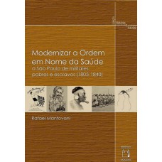 Modernizar a ordem em nome da saúde: A São Paulo de militares, pobres e escravos (1805-1840)