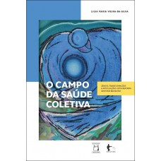 O campo da saúde coletiva: Gênese, transformações e articulações com a reforma sanitária brasileira