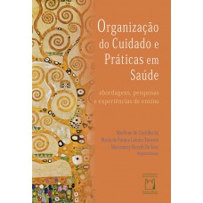 Organização do cuidado e práticas em saúde: Abordagens, pesquisas e experiências de ensino