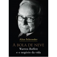 A bola de neve: Warren Buffett e o negócio da vida