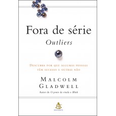 Fora de série - Outliers: Descubra por que algumas pessoas têm sucesso e outras não