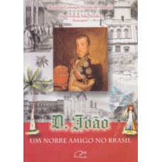 D. JOÃO: UM NOBRE AMIGO NO BRASIL