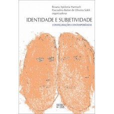 IDENTIDADE E SUBJETIVIDADE: CONFIGURAÇÕES CONTEMPORÂNEAS