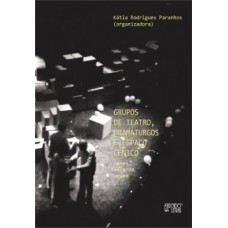GRUPOS DE TEATRO, DRAMATURGOS E ESPAÇO CÊNICO: CENAS FORA DA ORDEM