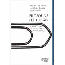 FILOSOFIA E EDUCAÇÃO: INTERATIVIDADE, SINGULARIDADE E MUNDO COMUM