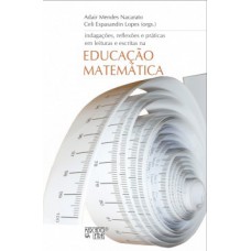 INDAGAÇÕES, REFLEXÕES E PRÁTICAS EM LEITURAS E ESCRITAS NA EDUCAÇÃO MATEMÁTICA