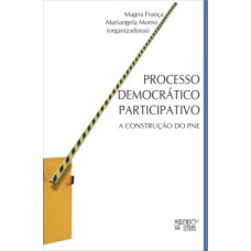 PROCESSO DEMOCRÁTICO PARTICIPATIVO: A CONSTRUÇÃO DO PNE