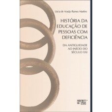 HISTÓRIA DA EDUCAÇÃO DE PESSOAS COM DEFICIÊNCIA: DA ANTIGUIDADE AO INÍCIO DO SÉCULO XXI