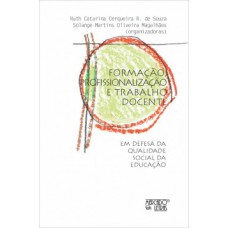 FORMAÇÃO, PROFISSIONALIZAÇÃO E TRABALHO DOCENTE: EM DEFESA DA QUALIDADE SOCIAL DA EDUCAÇÃO