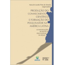 PRODUÇÃO DO CONHECIMENTO CIENTÍFICO E FORMAÇÃO DO PESQUISADOR NA AMÉRICA LATINA: AS INVESTIGAÇÕES DE POLÍTICAS EDUCACIONAIS EM XEQUE!