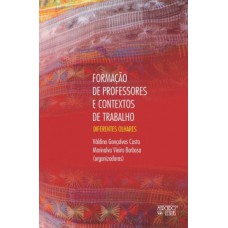 FORMAÇÃO DE PROFESSORES E CONTEXTOS DE TRABALHO: DIFERENTES OLHARES