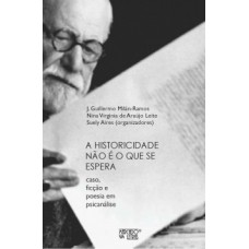 A HISTORICIDADE NÃO É O QUE SE ESPERA: CASO, FICÇÃO E POESIA EM PSICANÁLISE