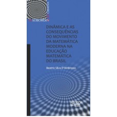 DINÂMICA E AS CONSEQUÊNCIAS DO MOVIMENTO DA MATEMÁTICA MODERNA NA EDUCAÇÃO MATEMÁTICA DO BRASIL