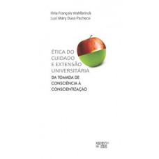 ÉTICA DO CUIDADO E EXTENSÃO UNIVERSITÁRIA: DA TOMADA DE CONSCIÊNCIA À CONSCIENTIZAÇÃO