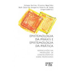 EPISTEMOLOGIA DA PRÁXIS E EPISTEMOLOGIA DA PRÁTICA: REPERCUSSÕES NA PRODUÇÃO DE CONHECIMENTOS SOBRE PROFESSORES