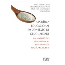 A POLÍTICA EDUCACIONAL EM CONTEXTO DE DESIGUALDADE: UMA ANÁLISE DAS REDES PÚBLICAS DE ENSINO DA REGIÃO NORDESTE