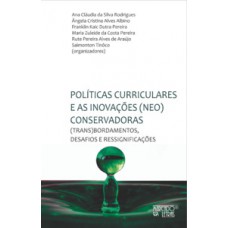 POLÍTICAS CURRICULARES E AS INOVAÇÕES (NEO)CONSERVADORAS: (TRANS)BORDAMENTOS, DESAFIOS E RESSIGNIFICAÇÕES