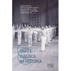 CORPO E GINÁSTICA NA HISTÓRIA: MÉTODOS, SUJEITOS, INSTITUIÇÕES E MANUAIS