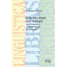 O BILINGUISMO DOS SURDOS: PERFIS LINGUÍSTICOS E USOS DA LIBRAS E DO PORTUGUÊS