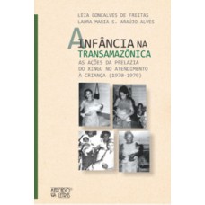 A INFÂNCIA NA TRANSAMAZÔNICA: AS AÇÕES DA PRELAZIA DO XINGU NO ATENDIMENTO À CRIANÇA (1970-1979)