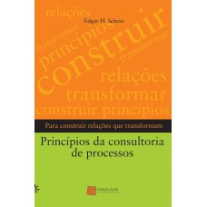 Príncipios da consultoria de processos: Para construir relações que transformam