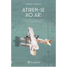 Atirem-se ao ar!: O que nunca ninguém contou de uma viagem histórica