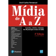 MÍDIA DE A A Z: CONCEITOS, CRITÉRIOS E FÓRMULAS DOS 60 PRINCIPAIS TERMOS DE MÍDIA