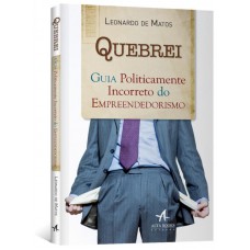 Quebrei : Guia politicamente incorreto do empreendedorismo