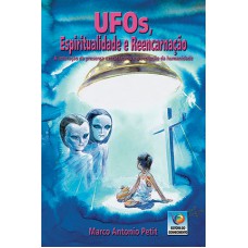 UFOS, ESPIRITUALIDADE E REENCARNAÇÃO: A INTERAÇÃO DA PRESENÇA EXTRATERRENA E A EVOLUÇÃO DA HUMANIDADE