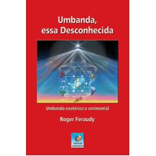 UMBANDA, ESSA DESCONHECIDA