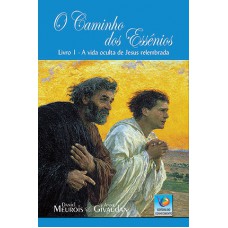 O CAMINHO DOS ESSÊNIOS: A VIDA OCULTA DE JESUS RELEMBRADA