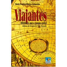 VIAJANTES: HISTÓRIAS QUE O TEMPO CONTA – RELATOS DE TERAPIA DE VIDA PASSADA