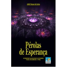 PÉROLAS DE ESPERANÇA: O DESPERTAR DO DEUS INTERIOR PARA CELEBRAR A VIDA