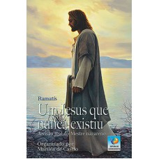 UM JESUS QUE NUNCA EXISTIU: A VISÃO REAL DO MESTRE NAZARENO