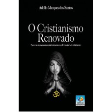 O CRISTIANISMO RENOVADO: NOVOS RUMOS DO CRISTIANISMO NA ERA DO MENTALISMO