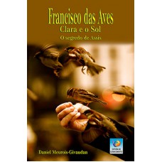 FRANCISCO DAS AVES, CLARA E O SOL: O SEGREDO DE ASSIS