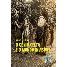 O GÊNIO CELTA E O MUNDO INVISÍVEL