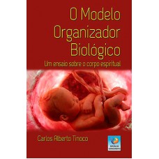 O MODELO ORGANIZADOR BIOLÓGICO: UM ENSAIO SOBRE O CORPO ESPIRITUAL