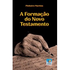 A FORMAÇÃO DO NOVO TESTAMENTO: UMA SÍNTESE PARA LEIGOS