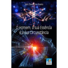 O HOMEM, A SUA ESSÊNCIA E A SUA CIRCUNSTÂNCIA