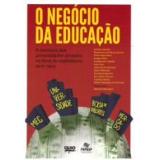 O NEGÓCIO DA EDUCAÇÃO: A AVENTURA DAS UNIVERSIDADES PRIVADAS NA TERRA DO CAPITALISMO SEM RISCO