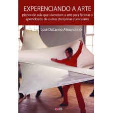 EXPERENCIANDO A ARTE: PLANOS DE AULA QUE VIVENCIAM A ARTE PARA FACILITAR O APRENDIZADO DE OUTRAS DISCIPLINAS CURRICULARES